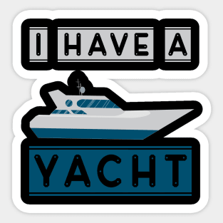 I have a yacht Sticker